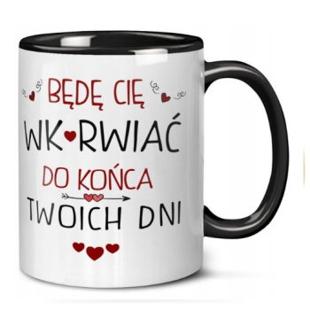 Kubek Będę Cię wkurwiać do końca Twoich dnia (kolorowe wnętrze i ucho)
